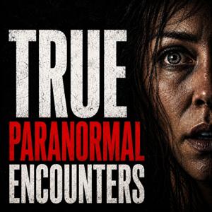 True Paranormal Encounters