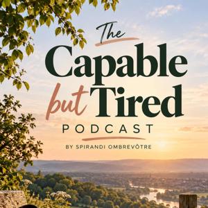 The Capable but Tired - Spirandi Ombrevotre Podcast
