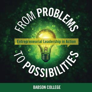 From Problems to Possibilities: Entrepreneurial Leadership in Action