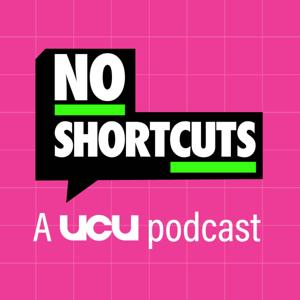No Shortcuts - A UCU Podcast