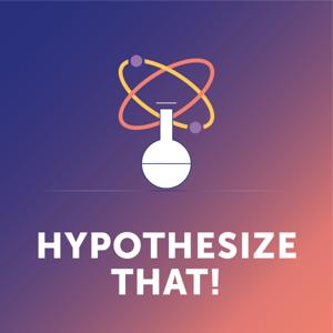 Hypothesize That!