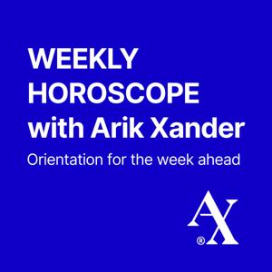 Weekly Horoscope with Arik Xander