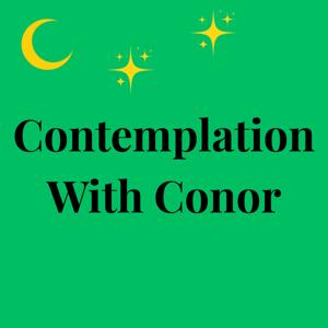 Contemplation With Conor