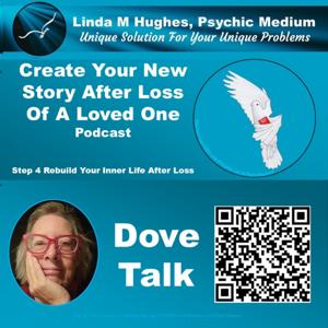 Dove Talk - Step 4 - Creating Your New Story After Loss