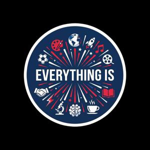 Everything Is Podcast
