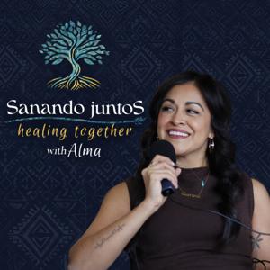 Sanando Juntos | Healing Together with Alma