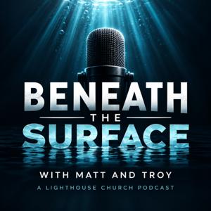 Beneath the Surface with Matt and Troy