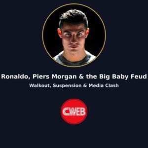 Cristiano Ronaldo, Piers Morgan, and the “Big Baby” Feud: What Do We Know About the War of Words