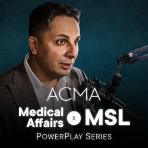 ACMA Medical Affairs x MSL Power Play Series