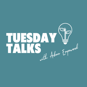 Tuesday Talks with Arboro Empowered
