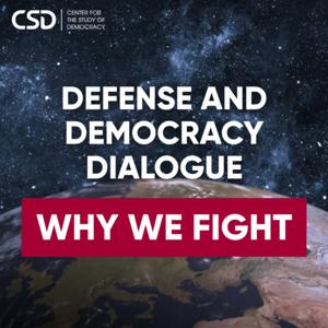 Defense and Democracy Dialogue: Why We Fight