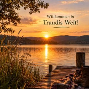 "Willkommen in Traudis Welt!"