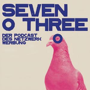 SEVEN O THREE - Der Podcast des Netzwerk Werbung