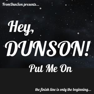 Hey DUNSON! Put Me On