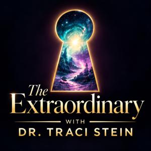 The Extraordinary with Dr. Traci Stein