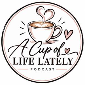 A Cup of Life Lately