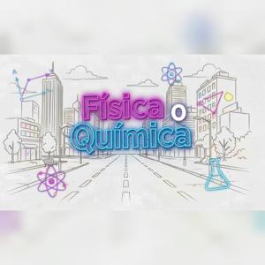 Fisica O Quimica Podcast