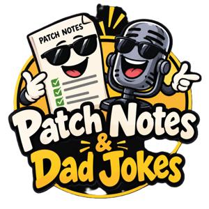 Patch Notes & Dad Jokes