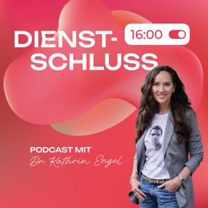 Dienstschluss - Podcast mit Dr. Kathrin Engel