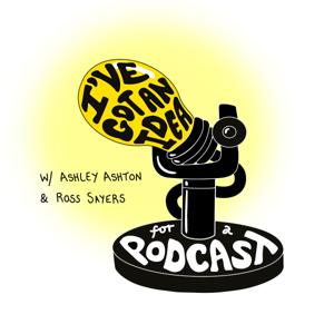 I’ve Got An Idea For A Podcast