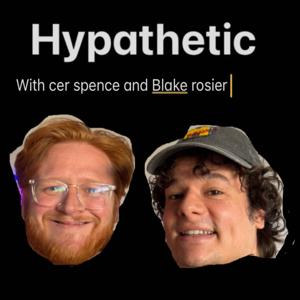 Hypathetic with Cer Spence and Blake Rosier