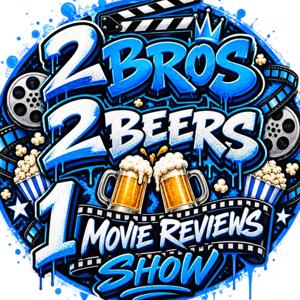 2 Bros 2 Brews 1 Movie Podcast