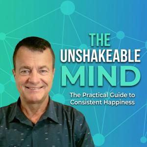 The Unshakeable Mind: A Practical Guide to Consistent Happiness