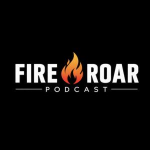 Fire and Roar Podcast
