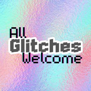 All Glitches Welcome