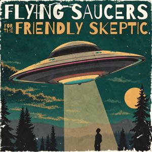 Flying Saucers for the Friendly Skeptic