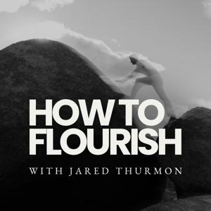 How to Flourish with Jared Thurmon