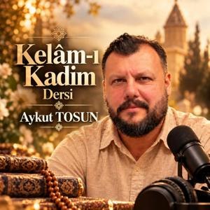 Kelâm-ı Kadîm Dersi - Aykut Tosun