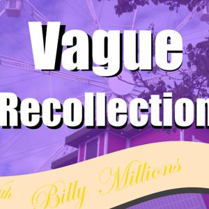 Vague Recollection with Billy Millions