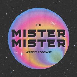 The Mister Mister Weekly Podcast