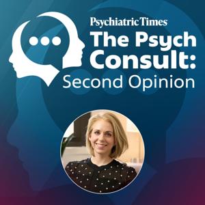 The Psych Consult: Second Opinion