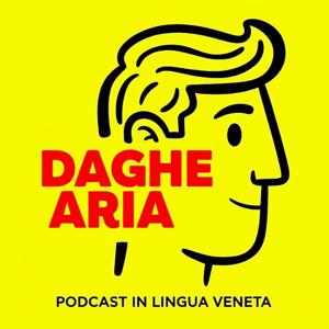 DAGHE ARIA - Podcast in lingua veneta