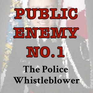 Public Enemy No. 1: The Police Whistleblower