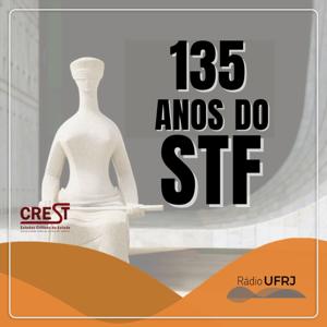 Rádio UFRJ – PodCREST – 135 anos do STF