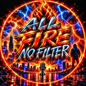ALL FIRE NO FILTER