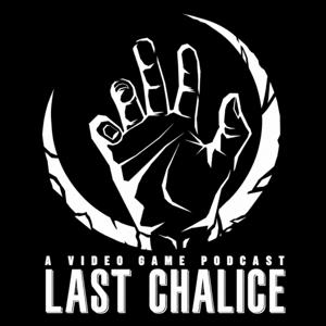Last Chalice: A Video Game Podcast