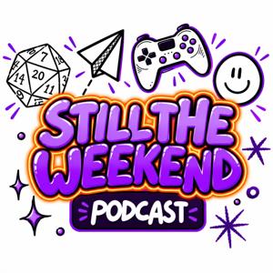 Still the Weekend Podcast