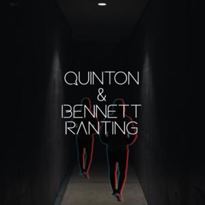 Quinton&Bennett Ranting