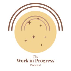 The Work in Progress Podcast