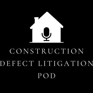 The Construction Defect Litigation Podcast