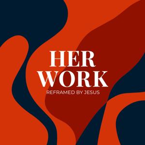 Her Work: Reframed by Jesus