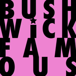 Bushwick Famous