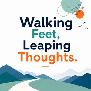 Walking Feet, Leaping Thoughts