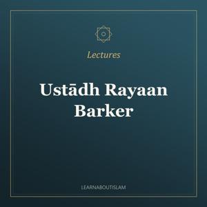 Lectures – Ustādh Rayaan Barker