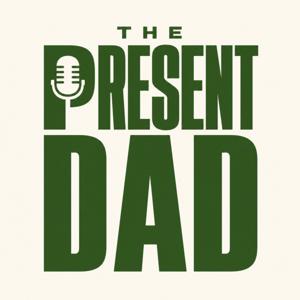 The Present Dad Podcast: Present and Providing