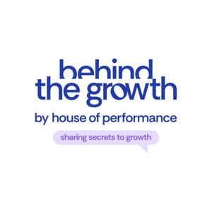 Behind the growth by House of Performance - Sharing secrets to growth